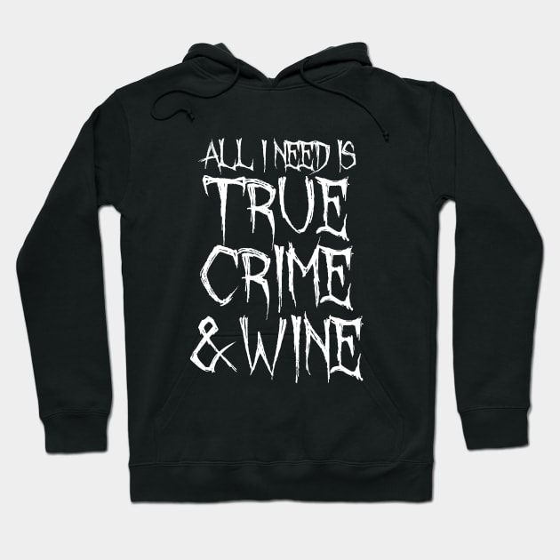 All I Need Is True Crime And Wine Hoodie by LunaMay